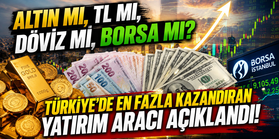 Altın mı, TL mi, döviz mi, borsa mı? Türkiye'de en fazla kazandıran yatırım aracı açıklandı