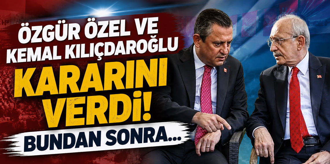 Özgür Özel ve Kemal Kılıçdaroğlu kararını verdi! Bundan sonra...
