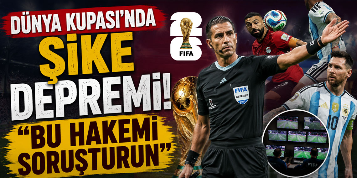 Dünya Kupası'nda şike depremi! ''Bu hakemi soruşturun''
