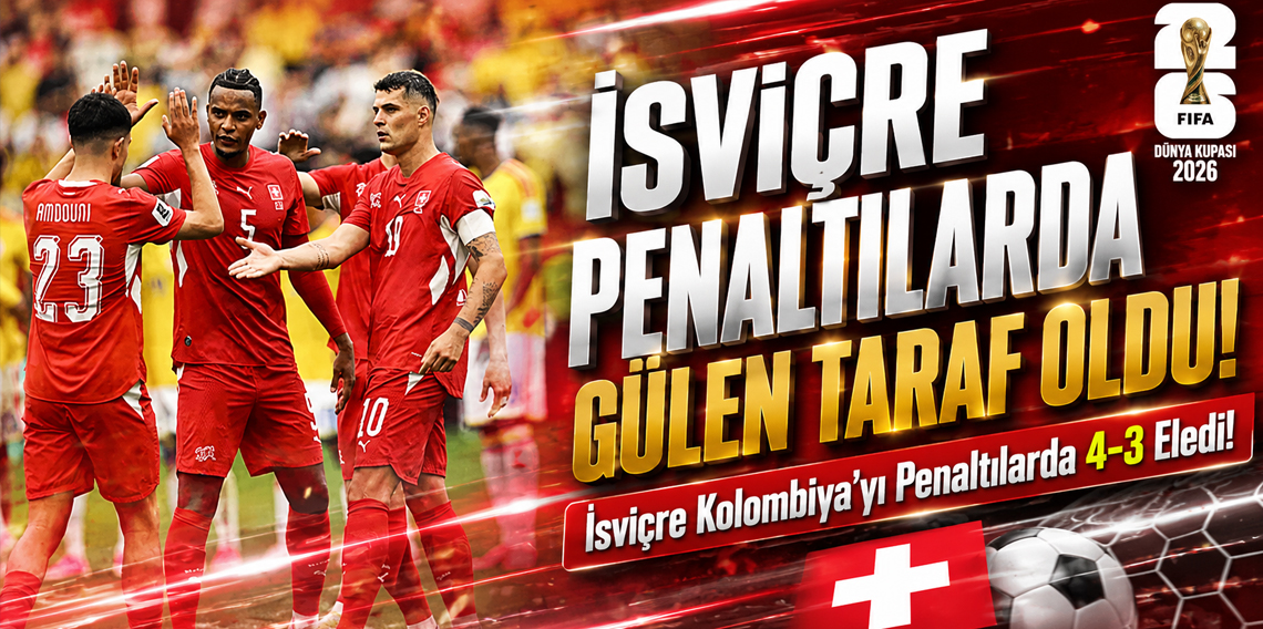 İsviçre penaltı atışları sonucunda Kolombiya'yı eledi!