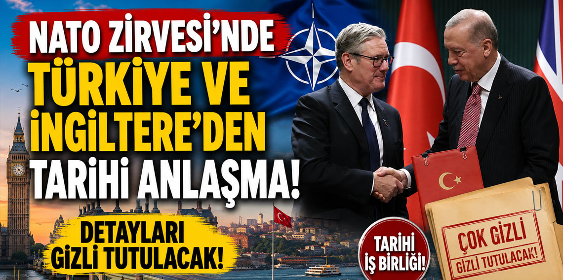 NATO Zirvesi'nde Türkiye ve İngiltere'den tarihi anlaşma! Detayları gizli tutulacak