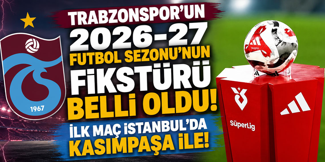 Trabzonspor'un 2026-27 Futbol Sezonu’nun fikstürü belli oldu!