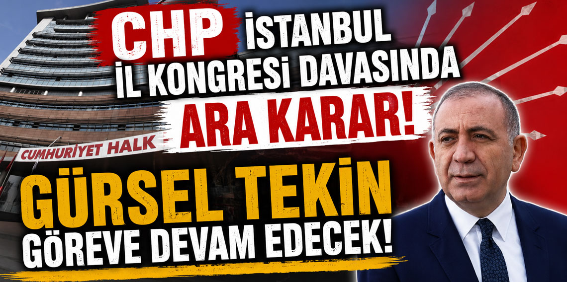 CHP İstanbul İl Kongresi davasında ara karar: Gürsel Tekin göreve devam edecek