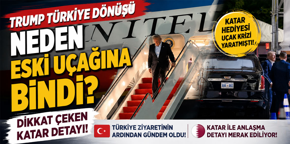 Trump Türkiye dönüşü neden eski uçağına bindi? Dikkat çeken Katar detayı!