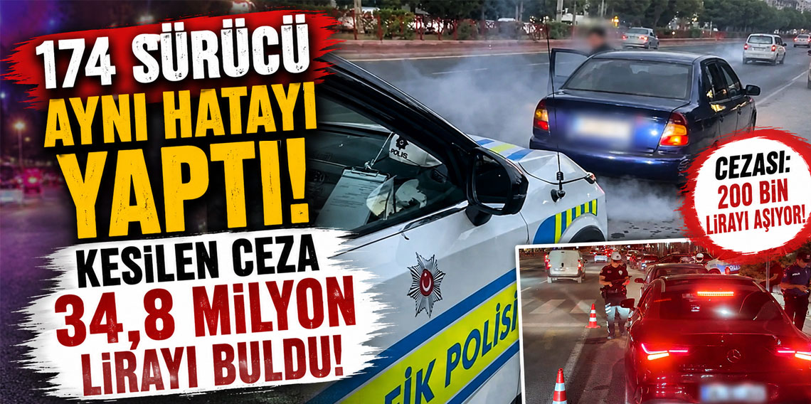 174 sürücü aynı hatayı yaptı! Kesilen ceza 34,8 milyon lirayı buldu
