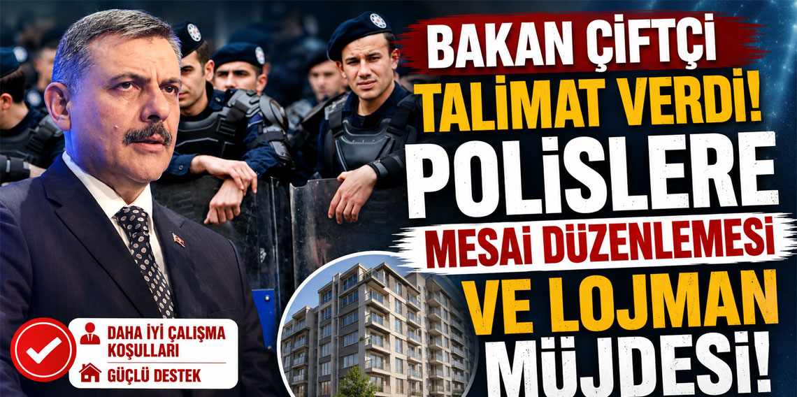 Bakan Çiftçi talimat verdi: Polislere mesai düzenlemesi ve lojman müjdesi