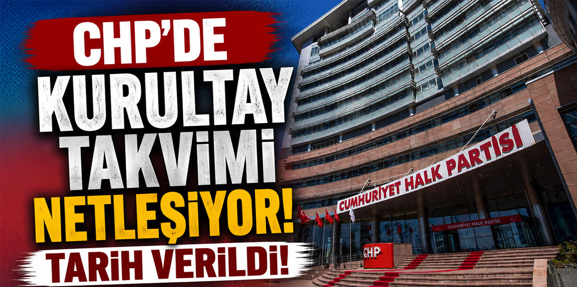 CHP'de kurultay takvimi netleşiyor! Tarih verildi!