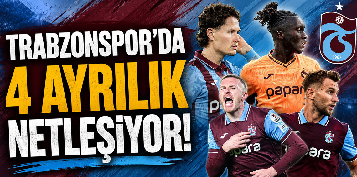Trabzonspor’da 4 ayrılık netleşiyor!