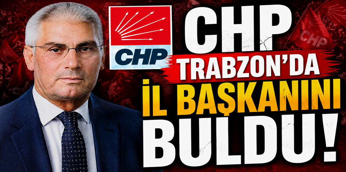 CHP Trabzon İl Başkanlığı'na Mustafa Gültekin Atandı!