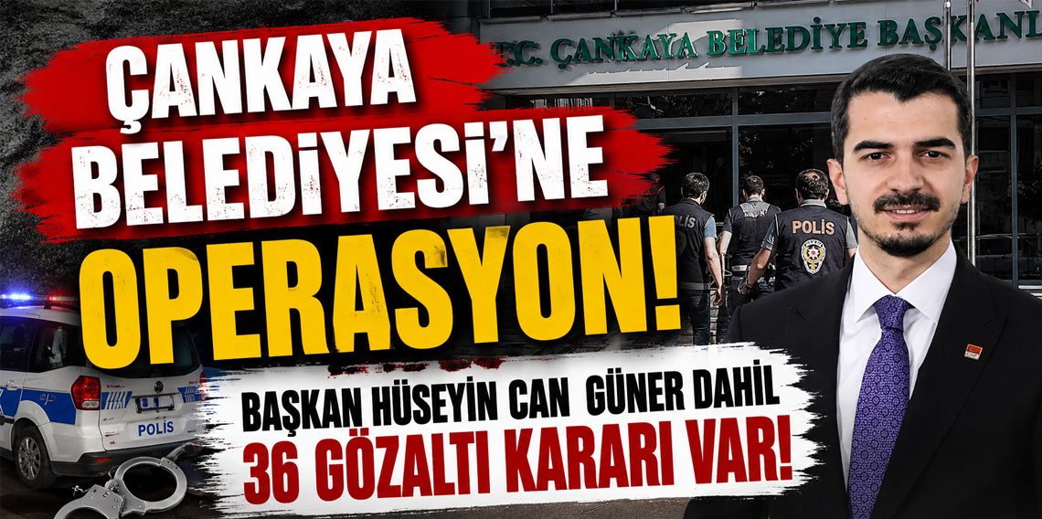 Çankaya Belediyesi’ne operasyon! Başkan Hüseyin Can Güner dahil 36 gözaltı kararı var!