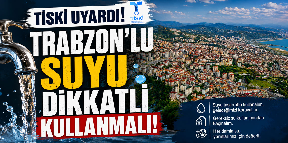 TİSKİ'den Trabzonlu Vatandaşlara 'Su Tasarrufu' Uyarısı