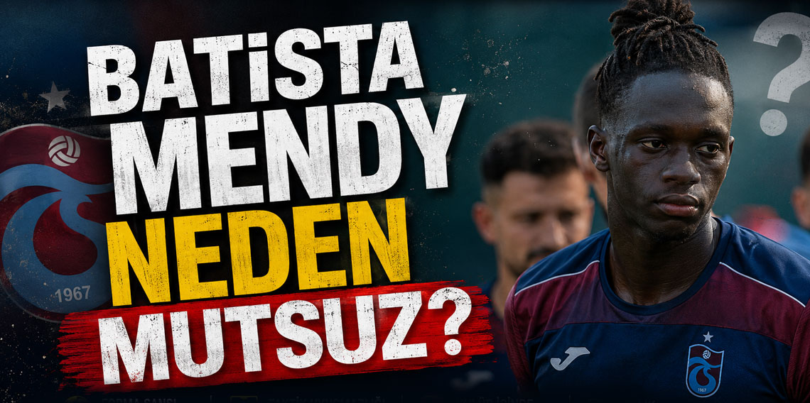 Batista Mendy Neden Mutsuz? Trabzonspor Kampındaki Görüntüsü Taraftarı İkiye Böldü