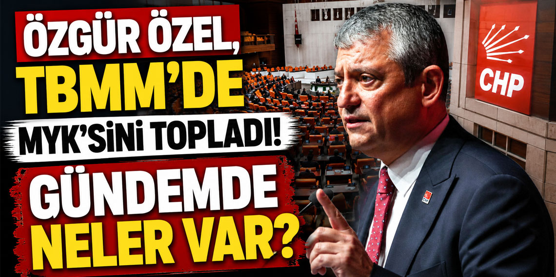 Özgür Özel, TBMM'de MYK'sini topladı: Gündemde neler var?