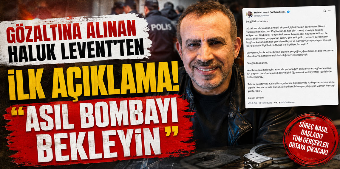 Gözaltına alınan Haluk Levent'ten ilk açıklama! ''Asıl bombayı bekleyin''