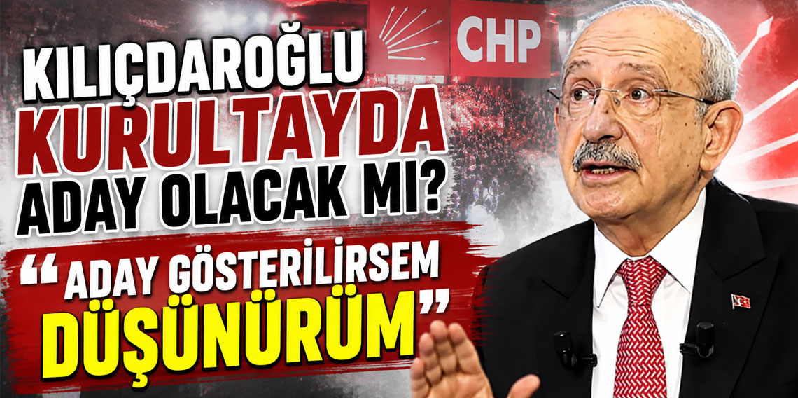 Kemal Kılıçdaroğlu kurultayda aday olacak mı? 