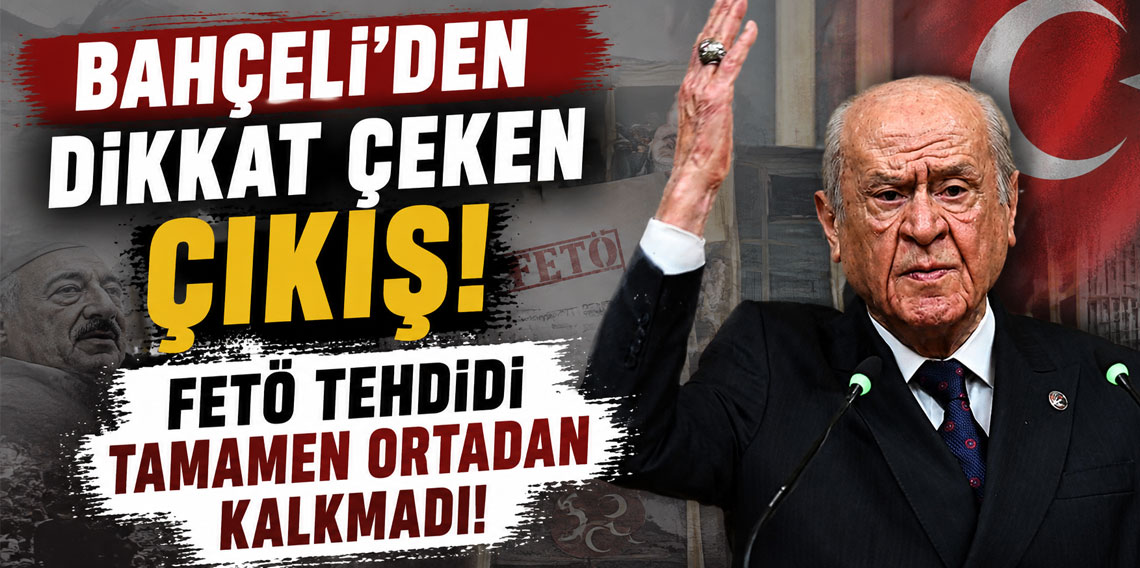 Bahçeli'den dikkat çeken çıkış: FETÖ tehdidi tamamen ortadan kalkmadı