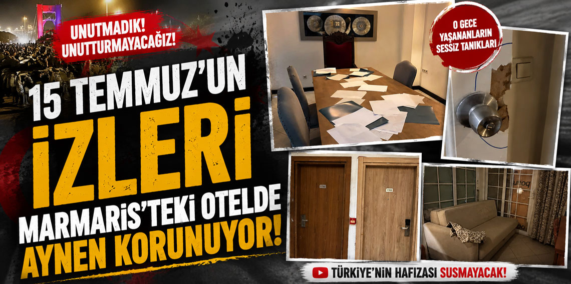 15 Temmuz'un izleri Marmaris'teki otelde aynen korunuyor!