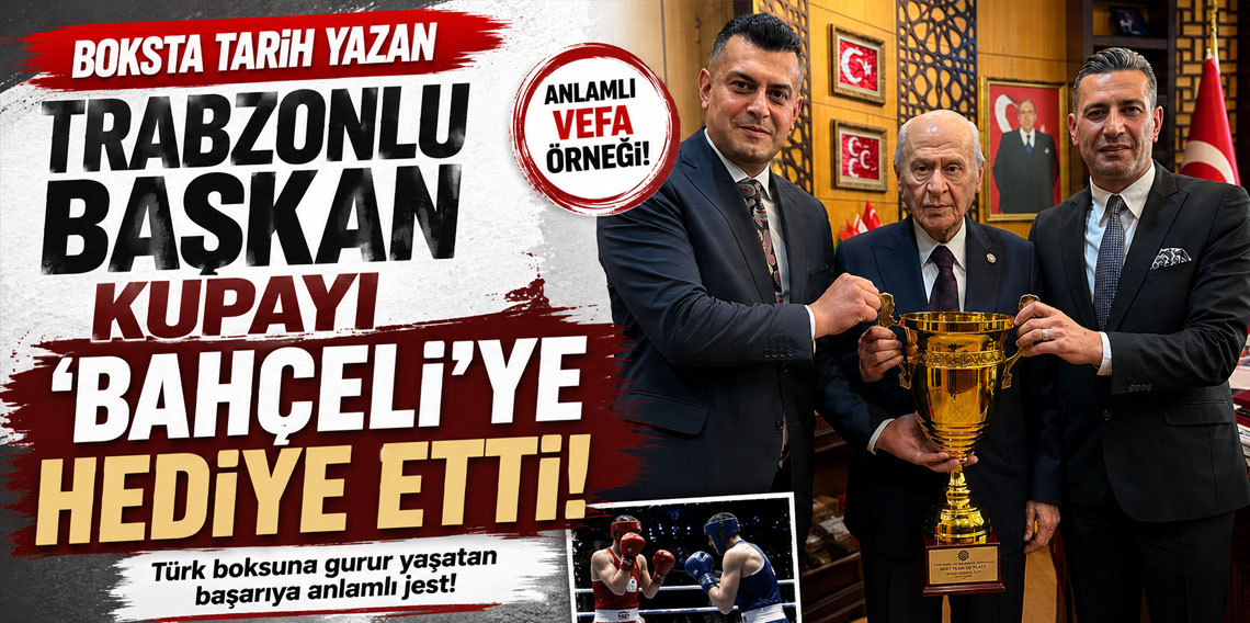 BOKSTA TARİH YAZAN TRABZONLU BAŞKAN KUPAYI ‘BAHÇELİ’YE HEDİYE ETTİ!