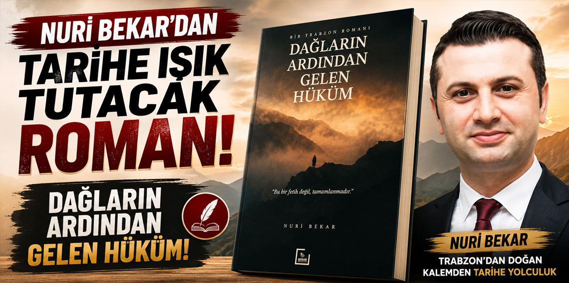 NURİ BEKAR 'DAN TARİHE IŞIK TUTACAK ROMAN: DAĞLARIN ARDINDAN GELEN HÜKÜM!