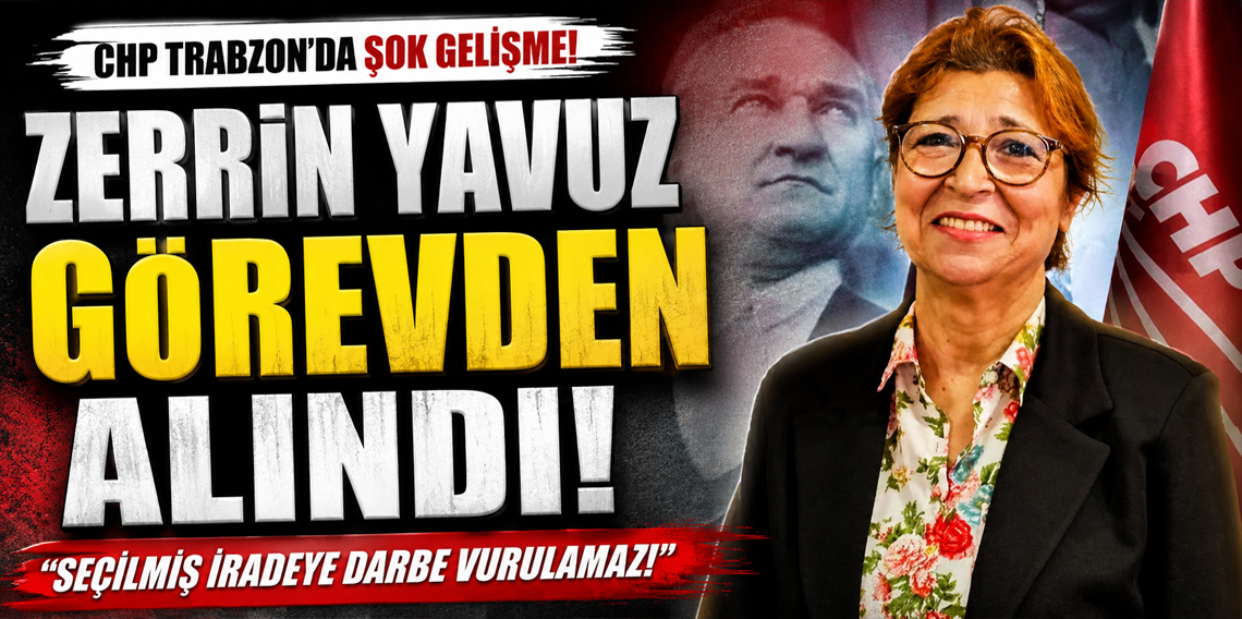 CHP Trabzon İl Kadın Kolları Başkanı Zerrin Yavuz Görevden Alındığını Duyurdu