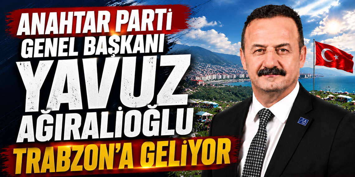 Yavuz Ağıralioğlu Memleketi Trabzon'a Geliyor