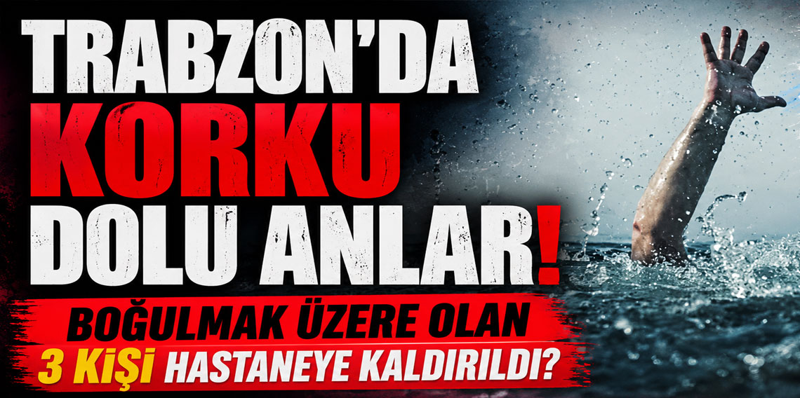 Trabzon'da Korku Dolu Anlar! 3 Kişi Denizde Boğulma Tehlikesi Geçirdi
