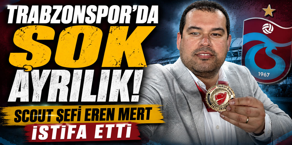 Trabzonspor'da Büyük Şok! Scout Şefi Eren Mert İstifa Etti