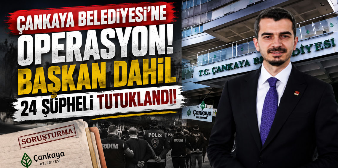 Çankaya Belediye Başkanı Güner'in de aralarında bulunduğu 24 şüpheli tutuklandı