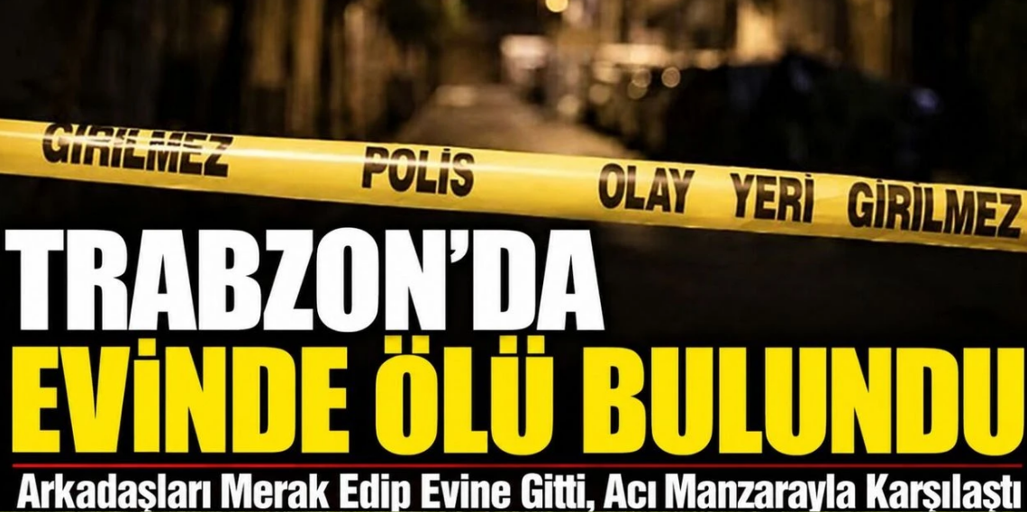 Trabzon'da Uzman Çavuş Evinde Ölü Bulundu!