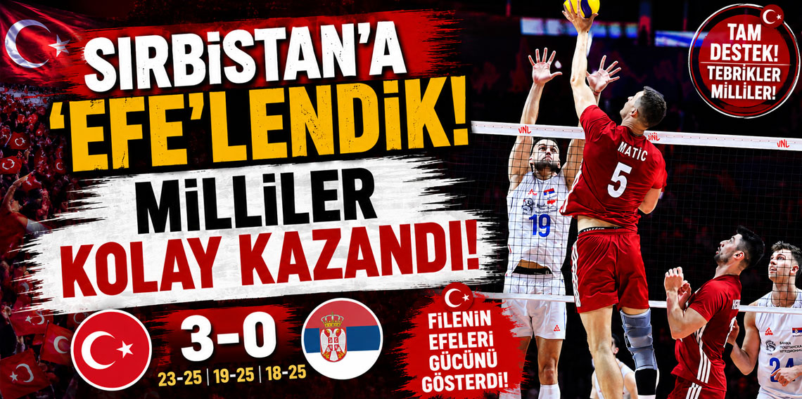 SIRBİSTAN’A ‘EFE’LENDİK! MİLLİLER KOLAY KAZANDI!