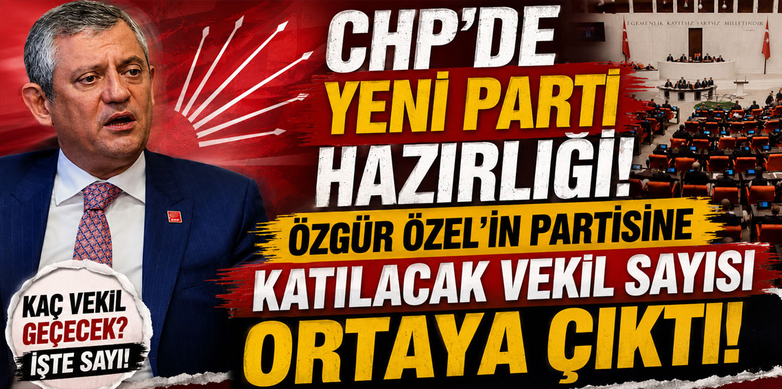 CHP'de yeni parti hazırlığı! Özgür Özel'in partisine katılacak vekil sayısı ortaya çıktı!