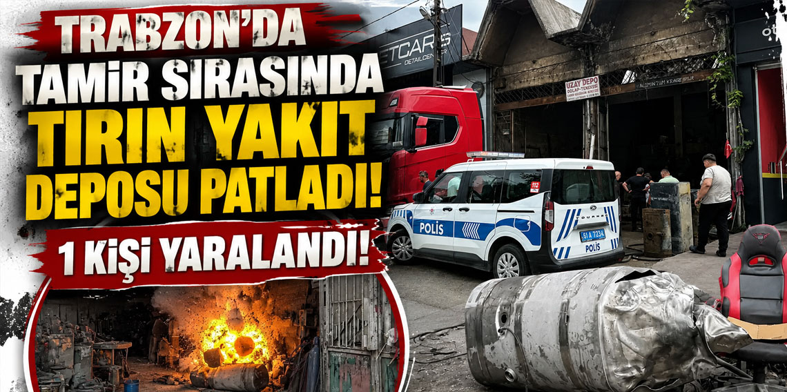 Trabzon'da tırın yakıt deposunda patlama! 1 kişi yaralandı!