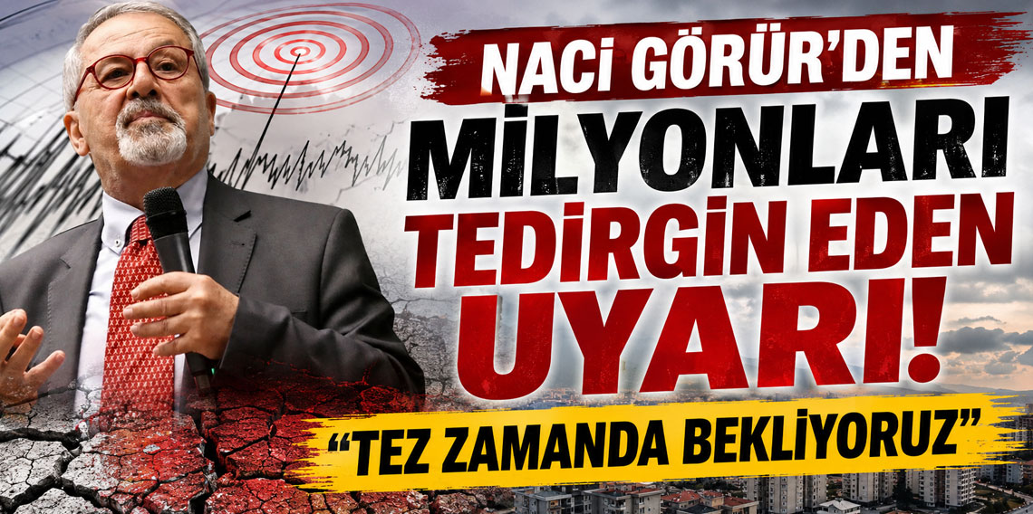 Naci Görür'den milyonları tedirgin eden uyarı: Tez zamanda bekliyoruz
