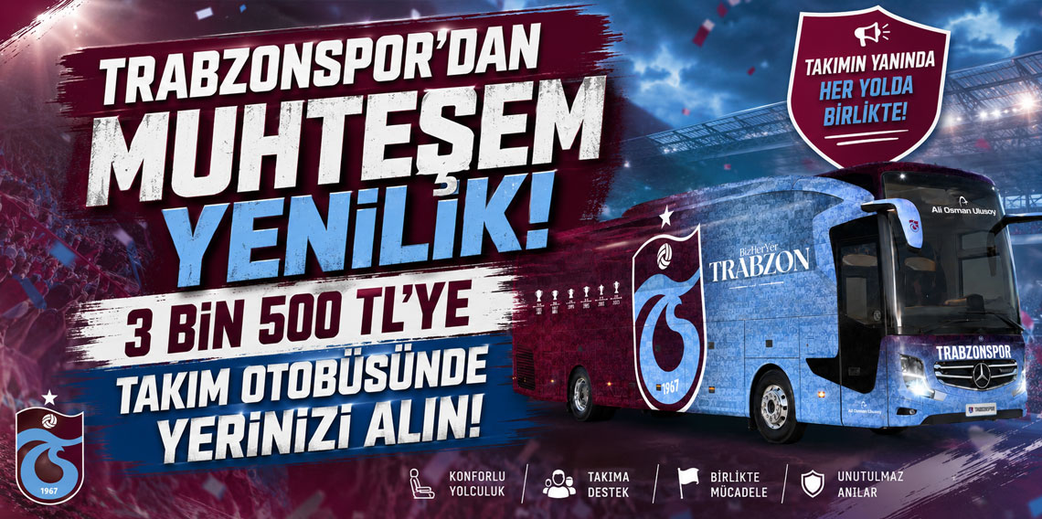 TRABZONSPOR’DAN MUHTEŞEM YENİLİK! 3 BİN 500 TL’YE TAKIM OTOBÜSÜNDE YERİNİZİ ALIN!