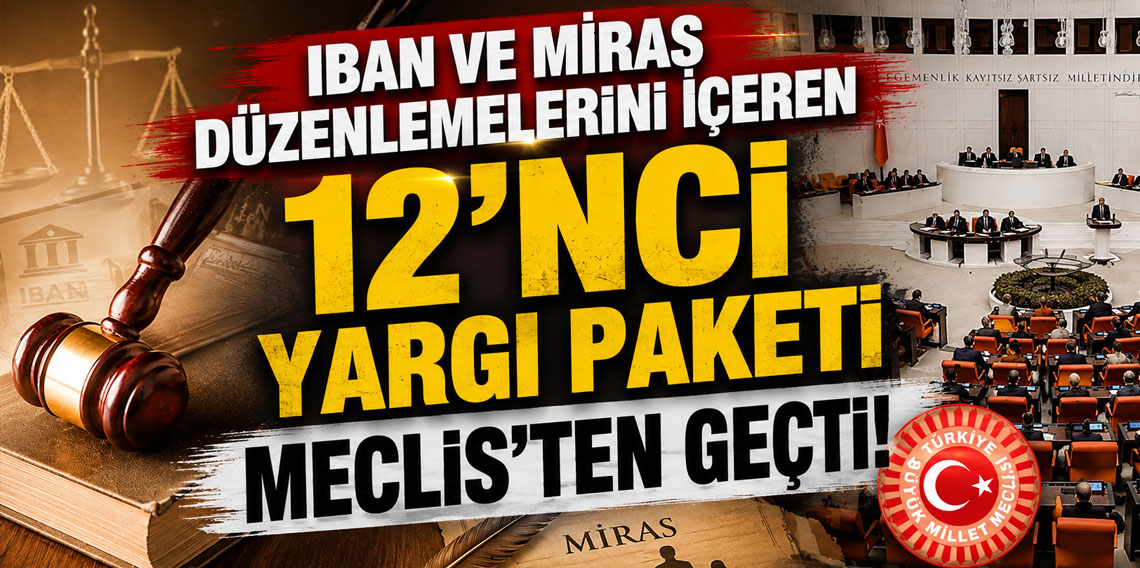 IBAN ve miras düzenlemelerini içeren 12'nci Yargı Paketi Meclis'ten geçti!