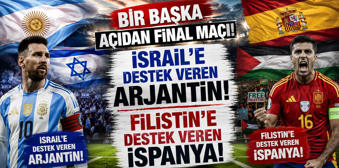 Dünya Kupası'nın gizli finali: İsrail destekçisi Arjantin'le, Filistin'in yanında olan İspanya!