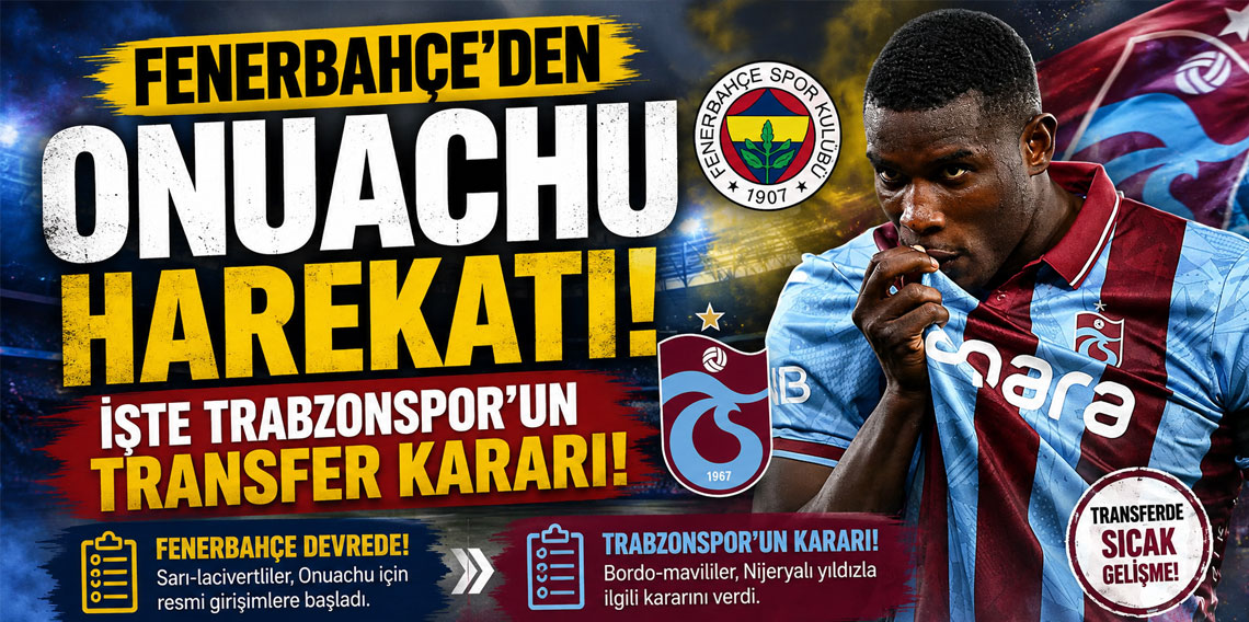 Fenerbahçe'den Onuachu harekatı! İşte Trabzonspor'un transfer kararı!