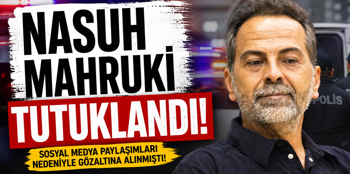 Nasuh Mahruki tutuklandı!