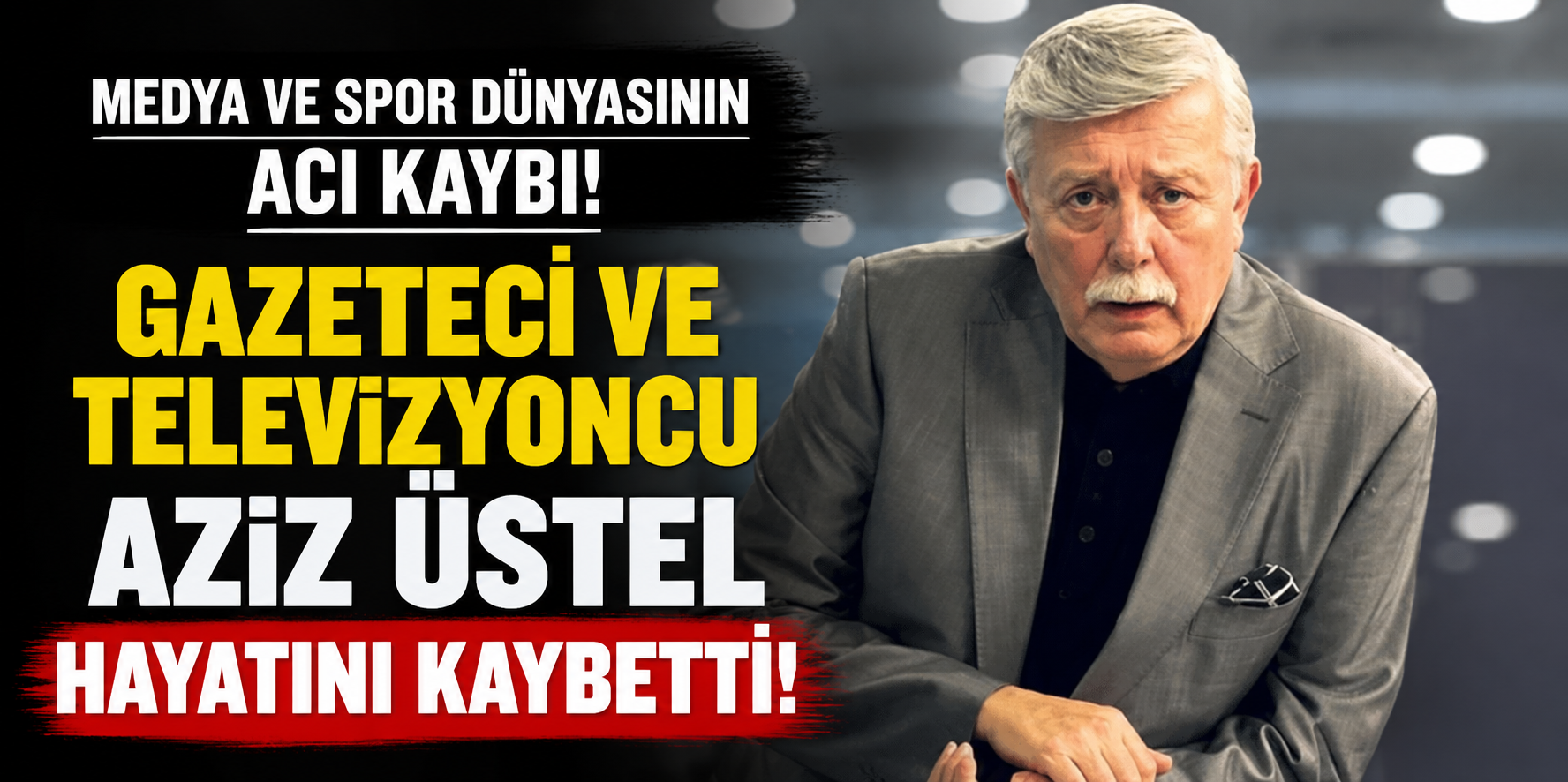 Gazeteci ve televizyoncu Aziz Üstel hayatını kaybetti! 