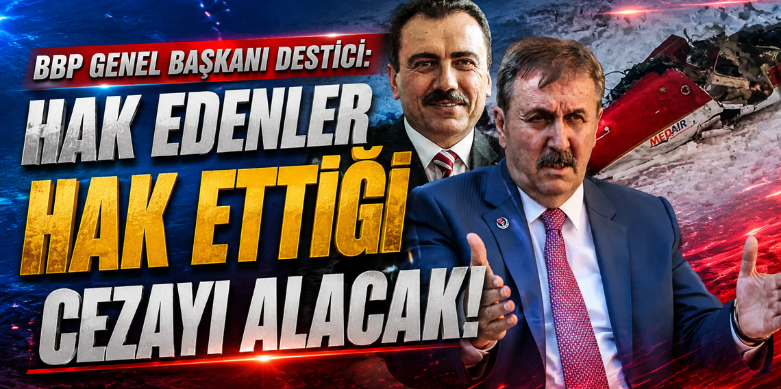 BBP Genel Başkanı Destici: 