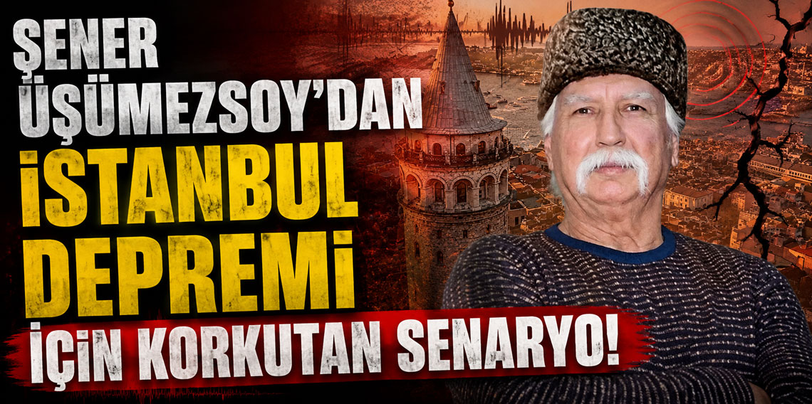 Şener Üşümezsoy'dan İstanbul Depremi Açıklaması! 