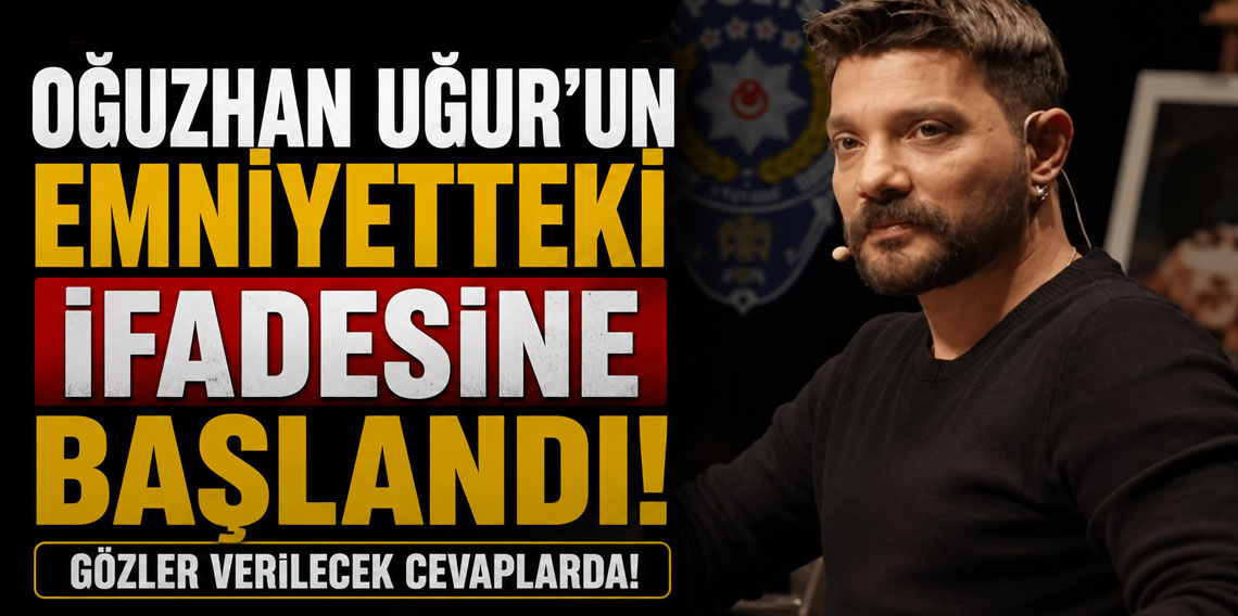 Oğuzhan Uğur'un emniyetteki ifadesine başlandı
