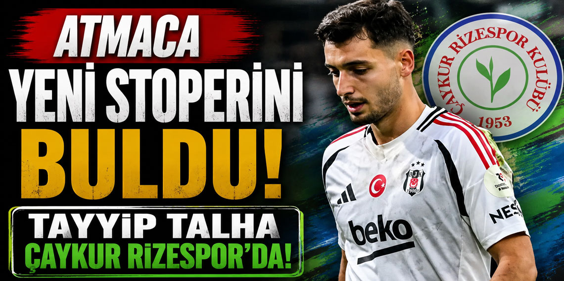 Atmaca yeni stoperini buldu! Tayyip Talha Çaykur Rizespor'da!