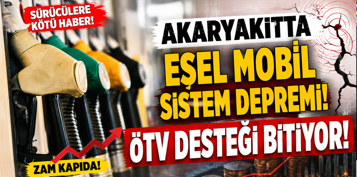 Akaryakıtta Eşel Mobil Sistem depremi! ÖTV desteği bitiyor!