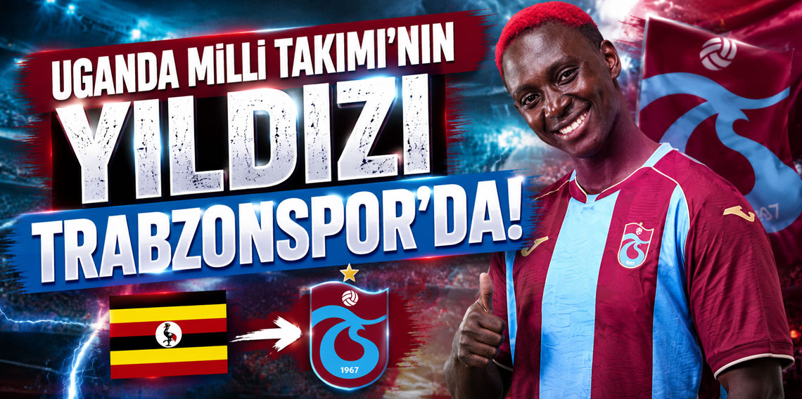UGANDA MİLLİ TAKIMI’NIN YILDIZI TRABZONSPOR’DA!