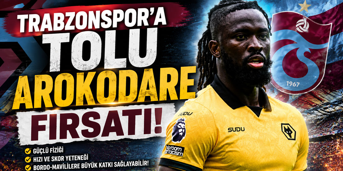 Trabzonspor'a Tolu Arokodare fırsatı!