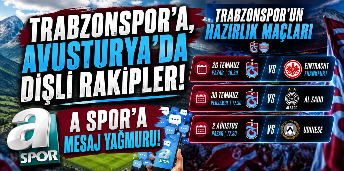 TRABZONSPOR’A, AVUSTURYA’DA DİŞLİ RAKİPLER! A SPOR’A MESAJ YAĞMURU!