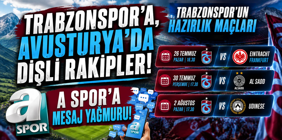 TRABZONSPOR’A, AVUSTURYA’DA DİŞLİ RAKİPLER! A SPOR’A MESAJ YAĞMURU!