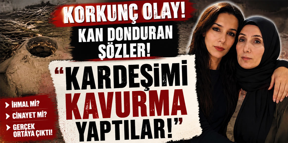 Kayıp kadının ablasından kan donduran sözler: Kardeşimi kavurma yaptılar