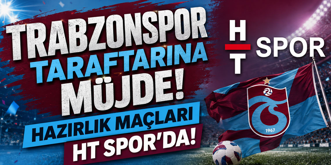 TRABZONSPOR TARAFTARINA MÜJDE! HAZIRLIK MAÇLARI HT SPOR’DA!